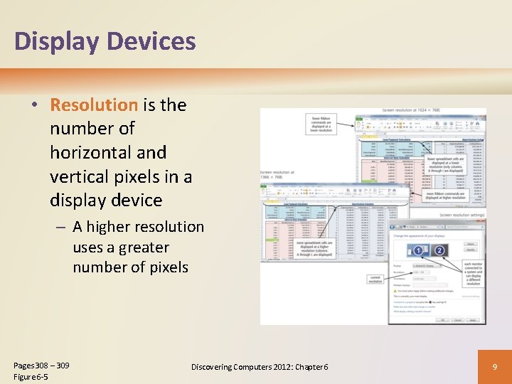 Display Devices • Resolution is the number of horizontal and vertical pixels in a