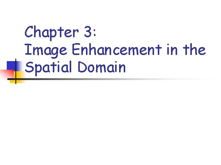 Chapter 3: Image Enhancement in the Spatial Domain 