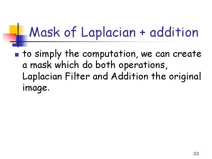 Mask of Laplacian + addition n to simply the computation, we can create a