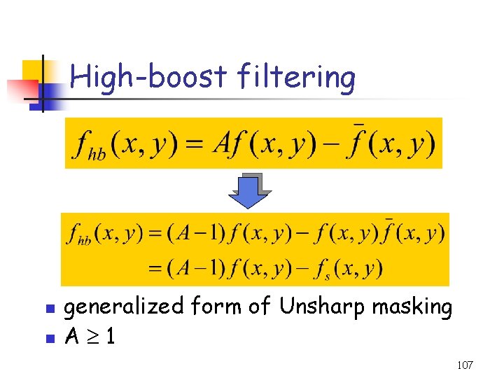 High-boost filtering n n generalized form of Unsharp masking A 1 107 
