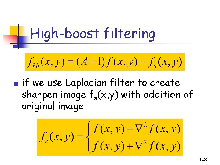 High-boost filtering n if we use Laplacian filter to create sharpen image fs(x, y)