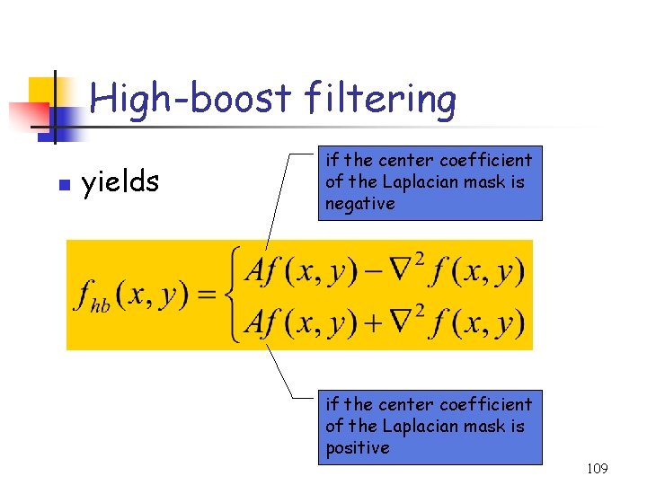 High-boost filtering n yields if the center coefficient of the Laplacian mask is negative