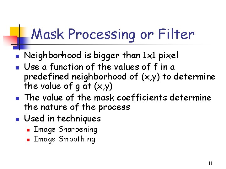 Mask Processing or Filter n n Neighborhood is bigger than 1 x 1 pixel