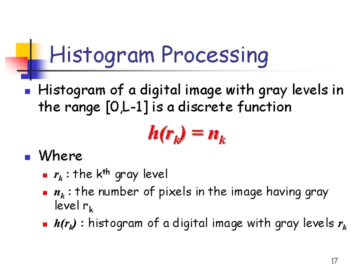 Histogram Processing n n Histogram of a digital image with gray levels in the