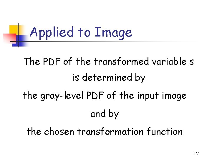 Applied to Image The PDF of the transformed variable s is determined by the