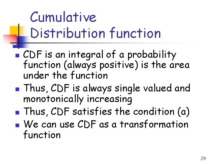 Cumulative Distribution function n n CDF is an integral of a probability function (always