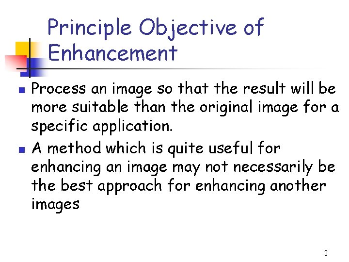 Principle Objective of Enhancement n n Process an image so that the result will