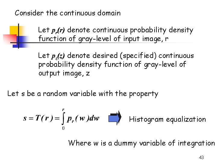 Consider the continuous domain Let pr(r) denote continuous probability density function of gray-level of