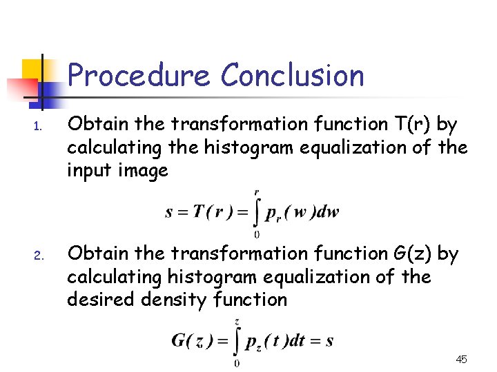 Procedure Conclusion 1. 2. Obtain the transformation function T(r) by calculating the histogram equalization
