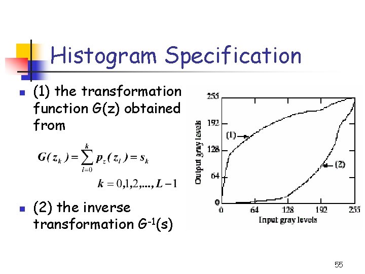 Histogram Specification n n (1) the transformation function G(z) obtained from (2) the inverse