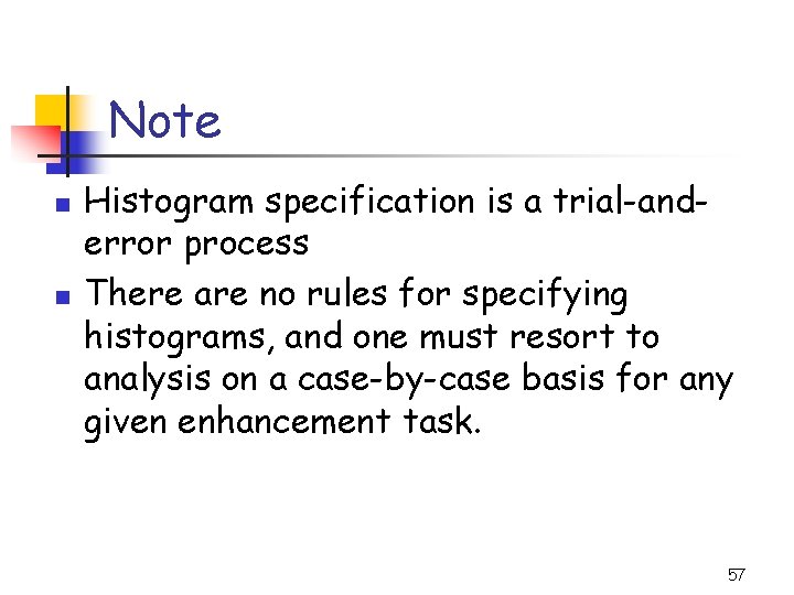Note n n Histogram specification is a trial-anderror process There are no rules for