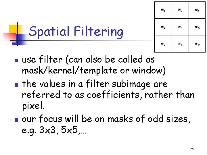 Spatial Filtering n n n use filter (can also be called as mask/kernel/template or