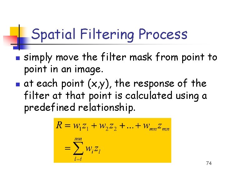 Spatial Filtering Process n n simply move the filter mask from point to point