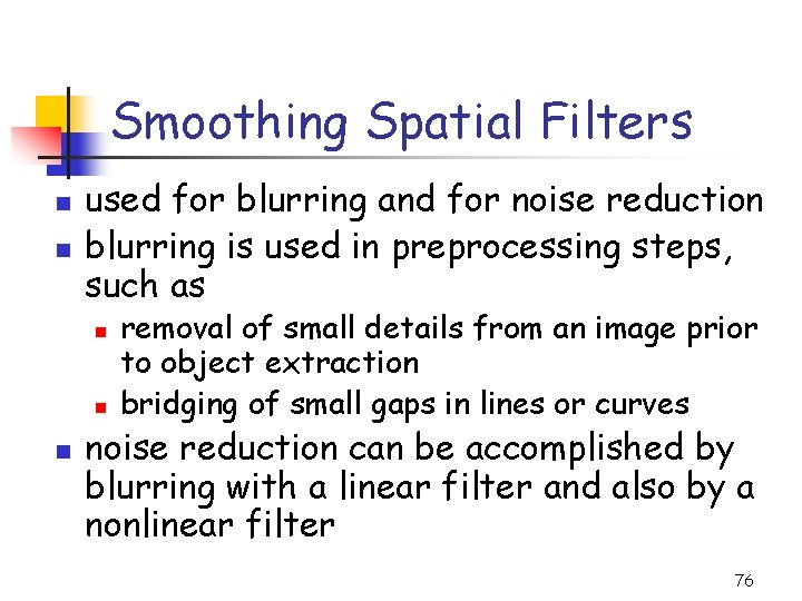 Smoothing Spatial Filters n n used for blurring and for noise reduction blurring is