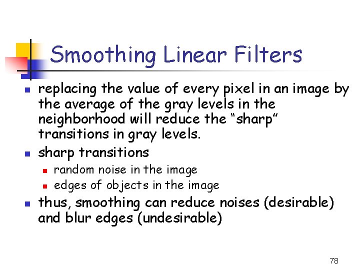 Smoothing Linear Filters n n replacing the value of every pixel in an image