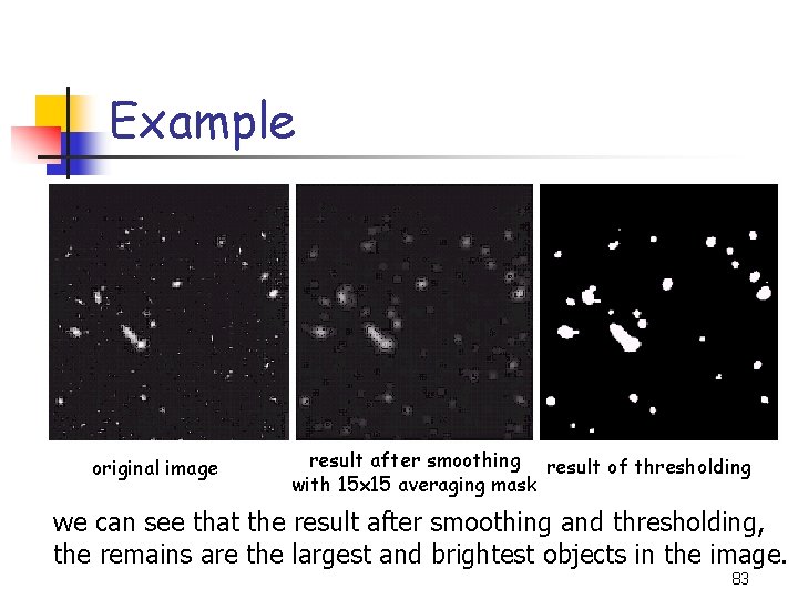 Example original image result after smoothing result of thresholding with 15 x 15 averaging