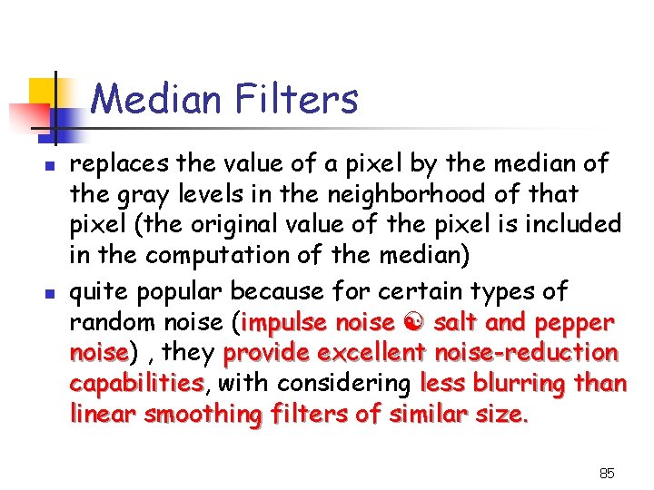 Median Filters n n replaces the value of a pixel by the median of