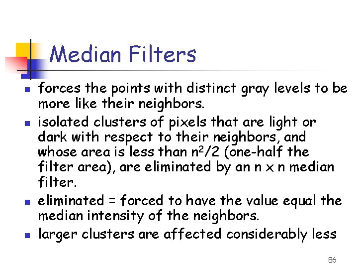 Median Filters n n forces the points with distinct gray levels to be more