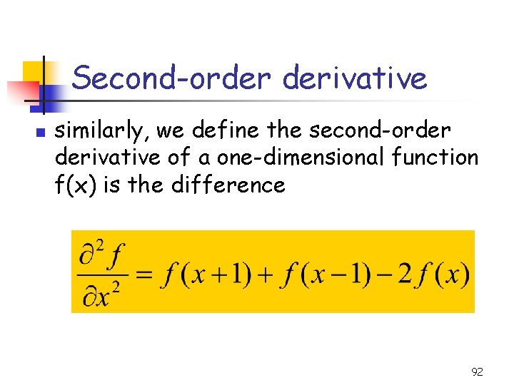 Second-order derivative n similarly, we define the second-order derivative of a one-dimensional function f(x)