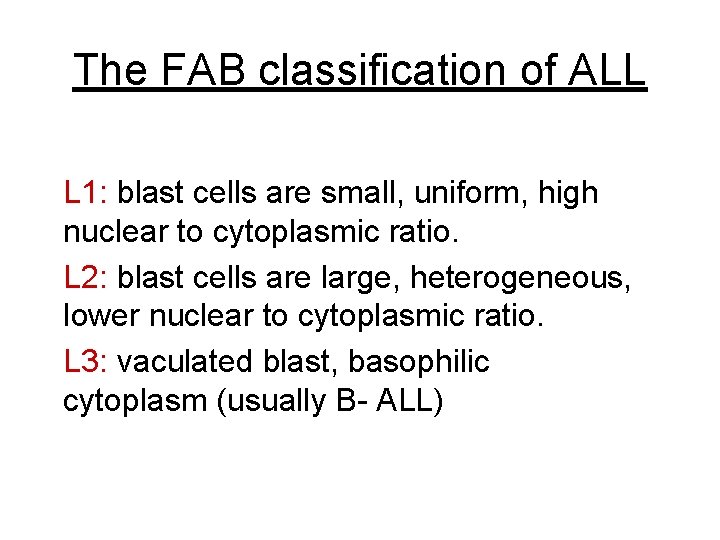 The FAB classification of ALL L 1: blast cells are small, uniform, high nuclear