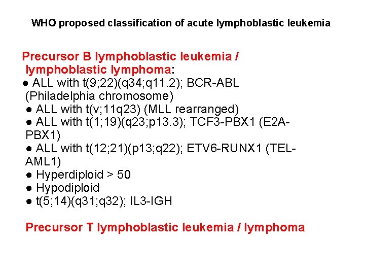 WHO proposed classification of acute lymphoblastic leukemia Precursor B lymphoblastic leukemia / lymphoblastic lymphoma: