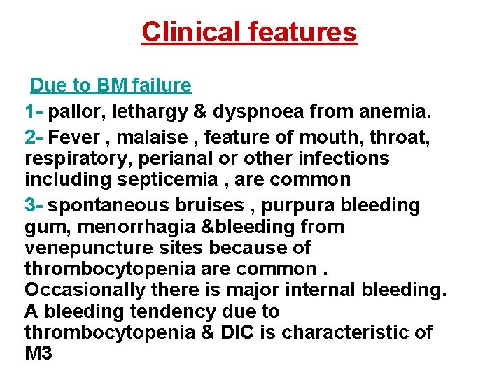 Clinical features Due to BM failure 1 - pallor, lethargy & dyspnoea from anemia.