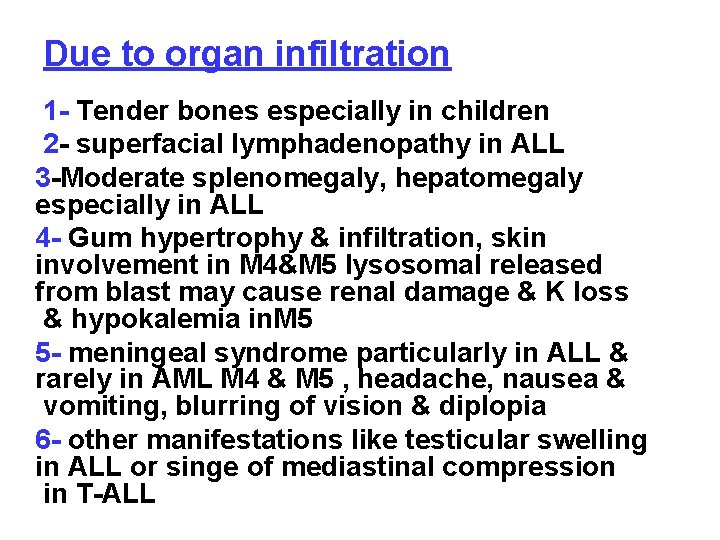 Due to organ infiltration 1 - Tender bones especially in children 2 - superfacial