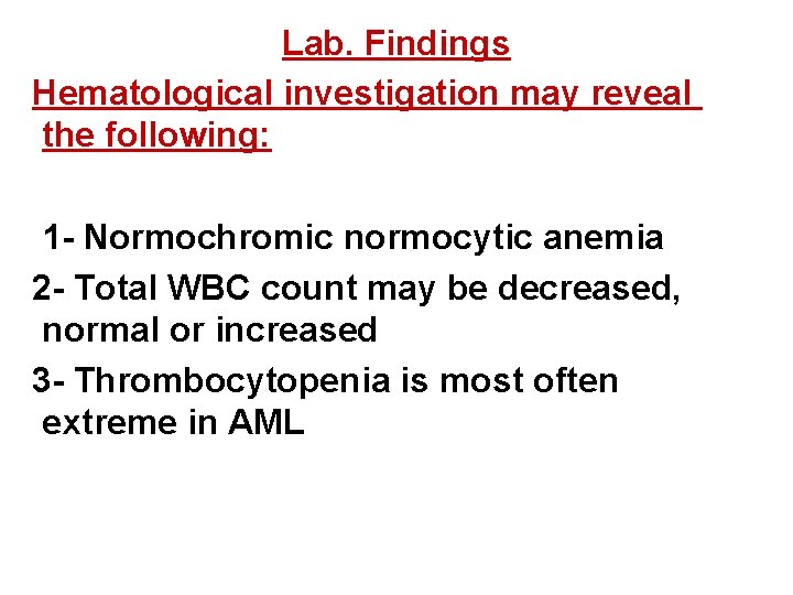 Lab. Findings Hematological investigation may reveal the following: 1 - Normochromic normocytic anemia 2