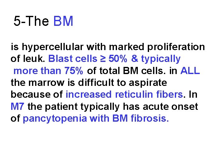 5 -The BM is hypercellular with marked proliferation of leuk. Blast cells ≥ 50%