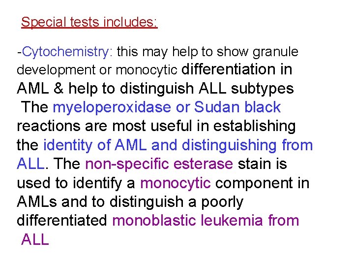 Special tests includes: -Cytochemistry: this may help to show granule development or monocytic differentiation