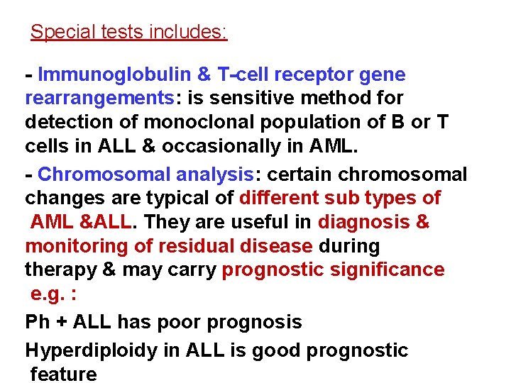 Special tests includes: - Immunoglobulin & T-cell receptor gene rearrangements: is sensitive method for