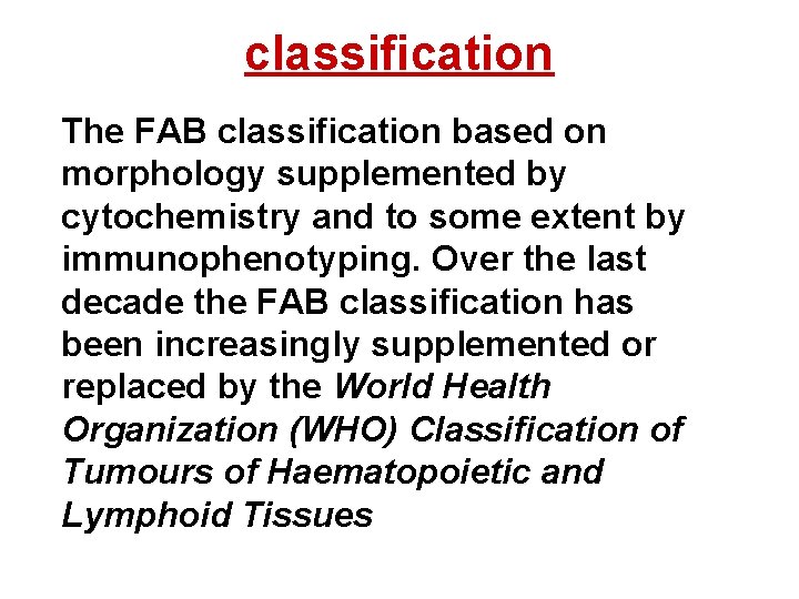 classification The FAB classification based on morphology supplemented by cytochemistry and to some extent