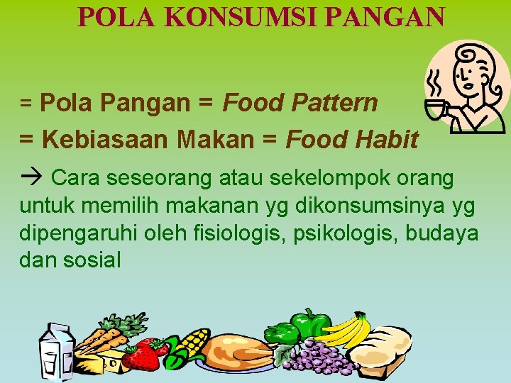 POLA KONSUMSI PANGAN = Pola Pangan = Food Pattern = Kebiasaan Makan = Food