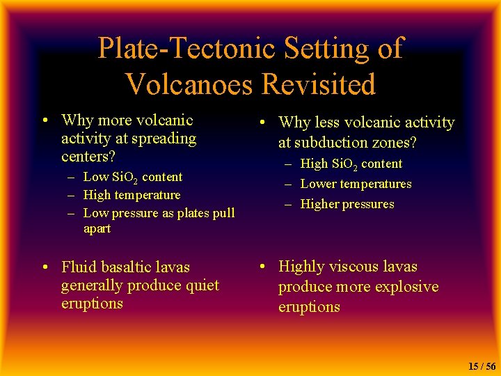 Plate-Tectonic Setting of Volcanoes Revisited • Why more volcanic activity at spreading centers? –