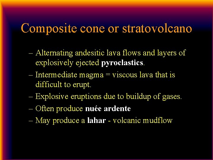 Composite cone or stratovolcano – Alternating andesitic lava flows and layers of explosively ejected