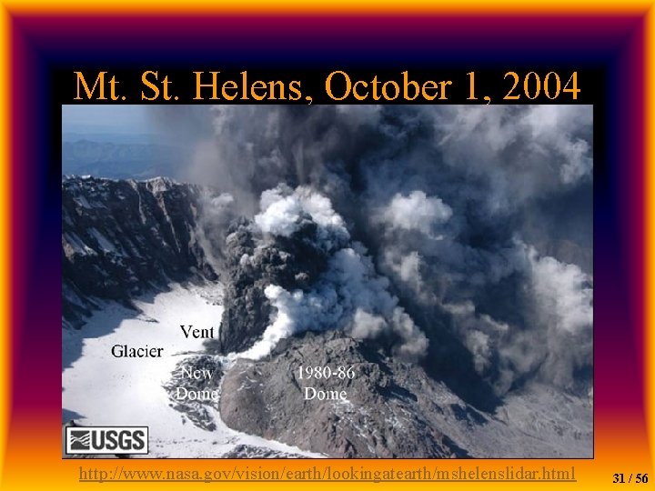 Mt. St. Helens, October 1, 2004 http: //www. nasa. gov/vision/earth/lookingatearth/mshelenslidar. html 31 / 56