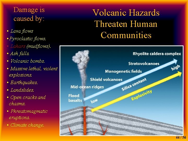 Damage is caused by: • Lava flows • Pyroclastic flows. • Lahars (mudflows). •