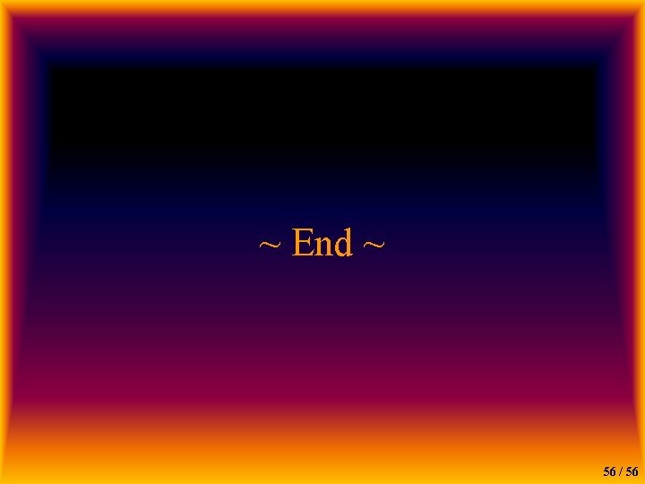 ~ End ~ 56 / 56 