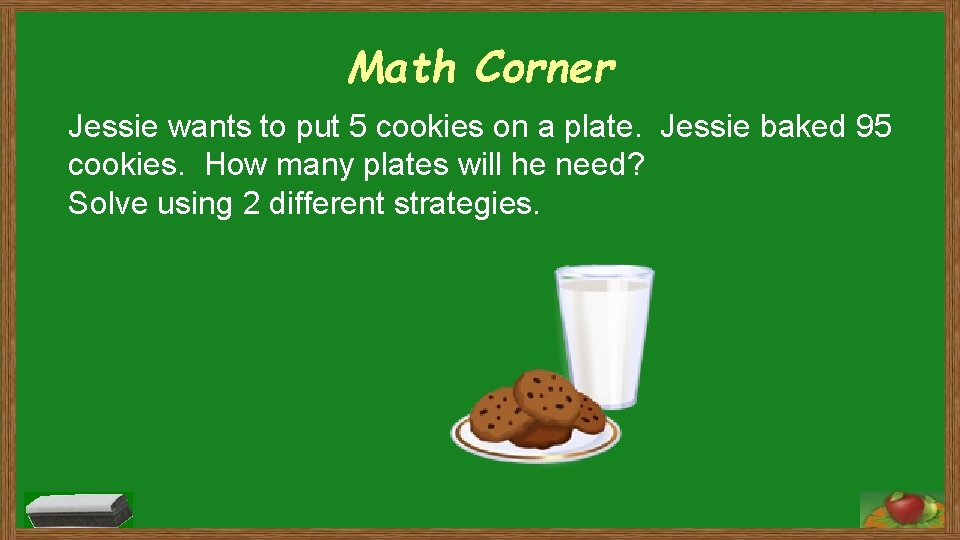 Math Corner Jessie wants to put 5 cookies on a plate. Jessie baked 95