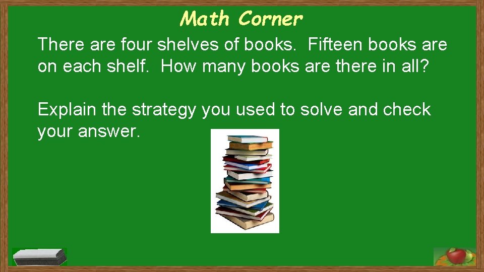 Math Corner There are four shelves of books. Fifteen books are on each shelf.