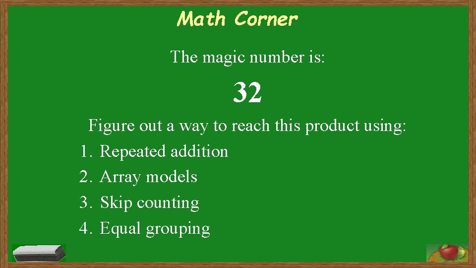 Math Corner The magic number is: 32 Figure out a way to reach this