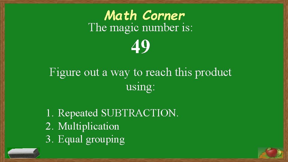 Math Corner The magic number is: 49 Figure out a way to reach this