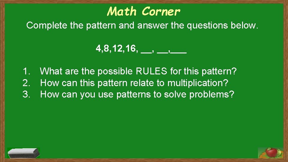 Math Corner Complete the pattern and answer the questions below. 4, 8, 12, 16,