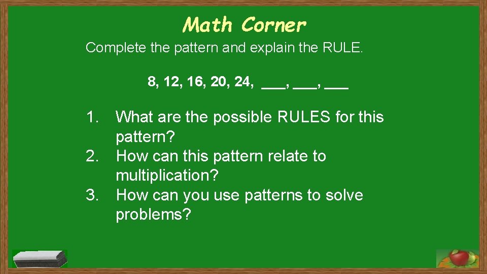 Math Corner Complete the pattern and explain the RULE. 8, 12, 16, 20, 24,