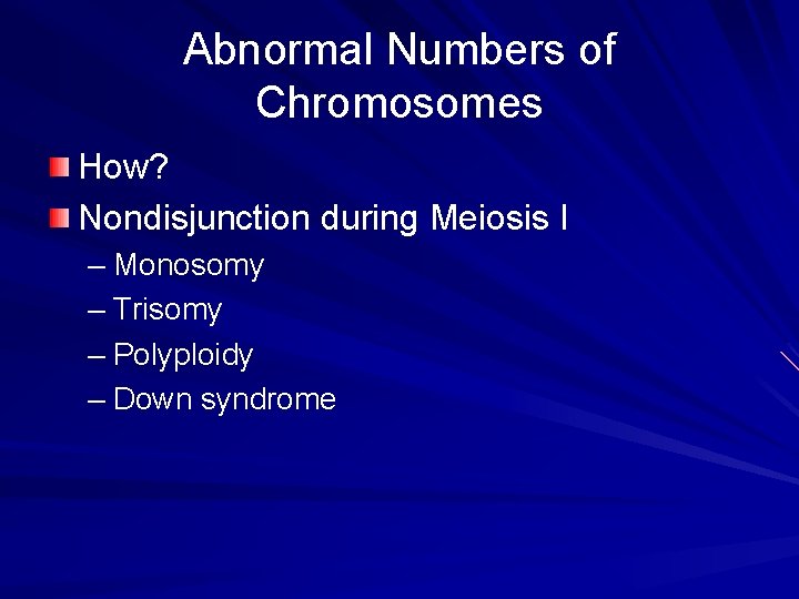 Abnormal Numbers of Chromosomes How? Nondisjunction during Meiosis I – Monosomy – Trisomy – Abnormal Numbers of Chromosomes How? Nondisjunction during Meiosis I – Monosomy – Trisomy –