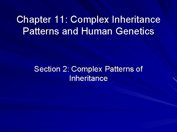 Chapter 11: Complex Inheritance Patterns and Human Genetics Section 2: Complex Patterns of Inheritance Chapter 11: Complex Inheritance Patterns and Human Genetics Section 2: Complex Patterns of Inheritance