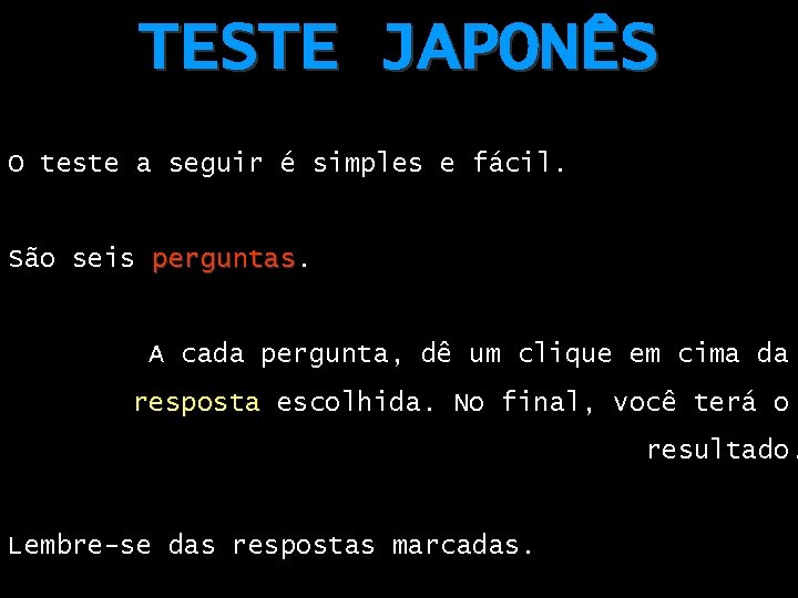 TESTE JAPONÊS O teste a seguir é simples e fácil. São seis perguntas A