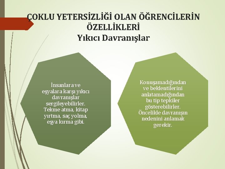 ÇOKLU YETERSİZLİĞİ OLAN ÖĞRENCİLERİN ÖZELLİKLERİ Yıkıcı Davranışlar İnsanlara ve eşyalara karşı yıkıcı davranışlar sergileyebilirler.