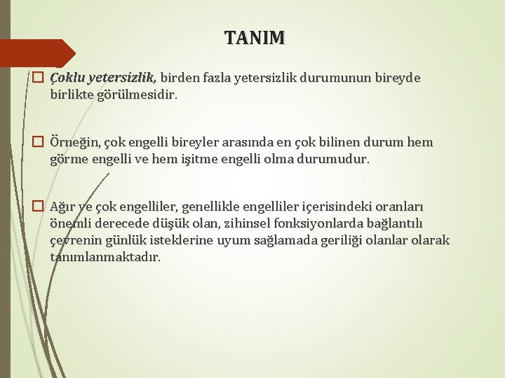 TANIM � Çoklu yetersizlik, birden fazla yetersizlik durumunun bireyde birlikte görülmesidir. � Örneğin, çok