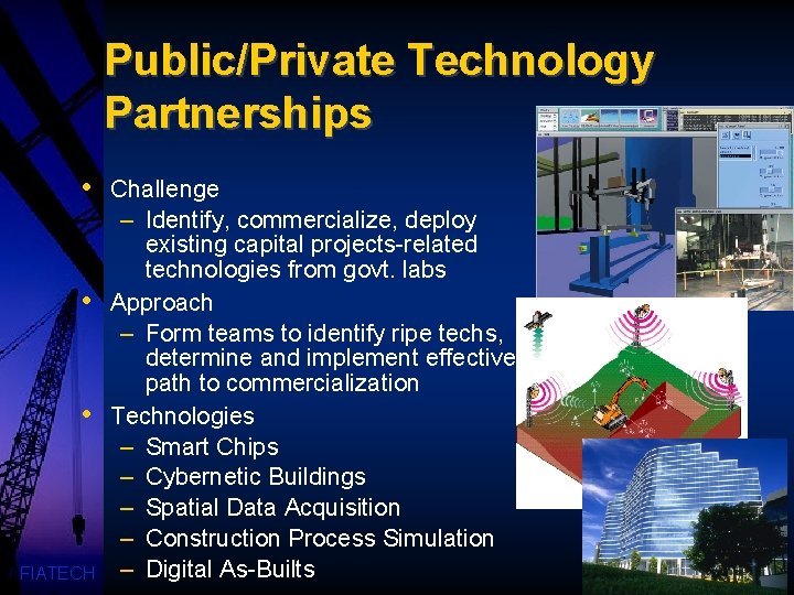 Public/Private Technology Partnerships • • • FIATECH Challenge – Identify, commercialize, deploy existing capital